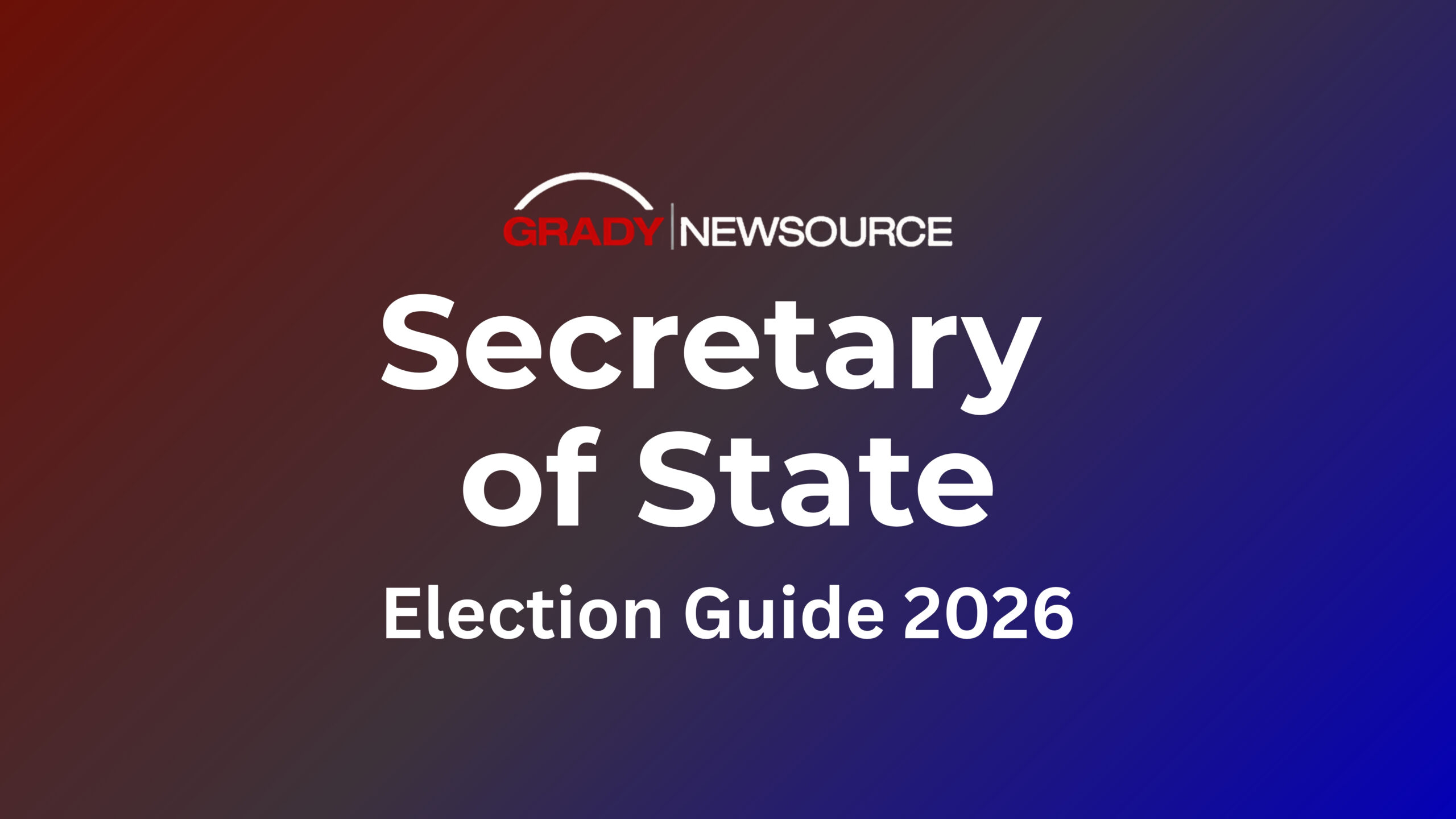Grady Newsource, Georgia Secretary of State, Election Guide 2026