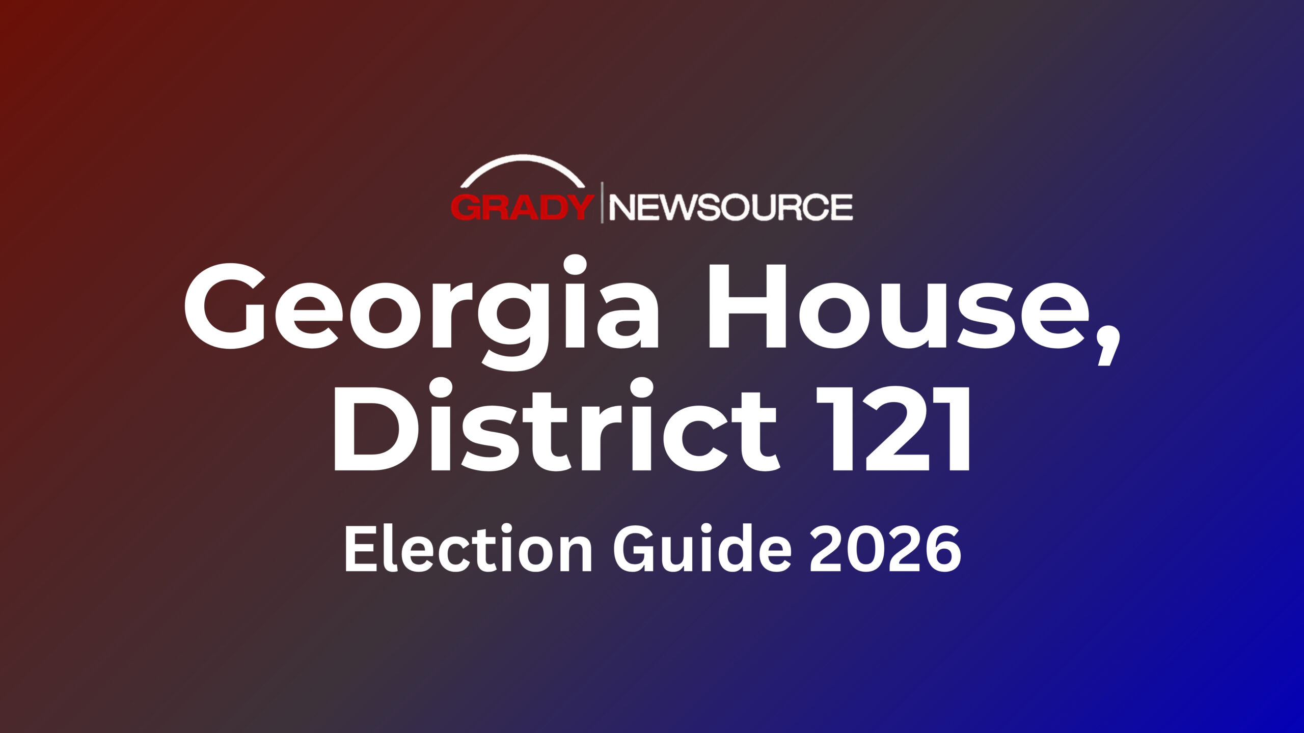 Grady Newsource, Georgia House District 121, Election Guide 2026