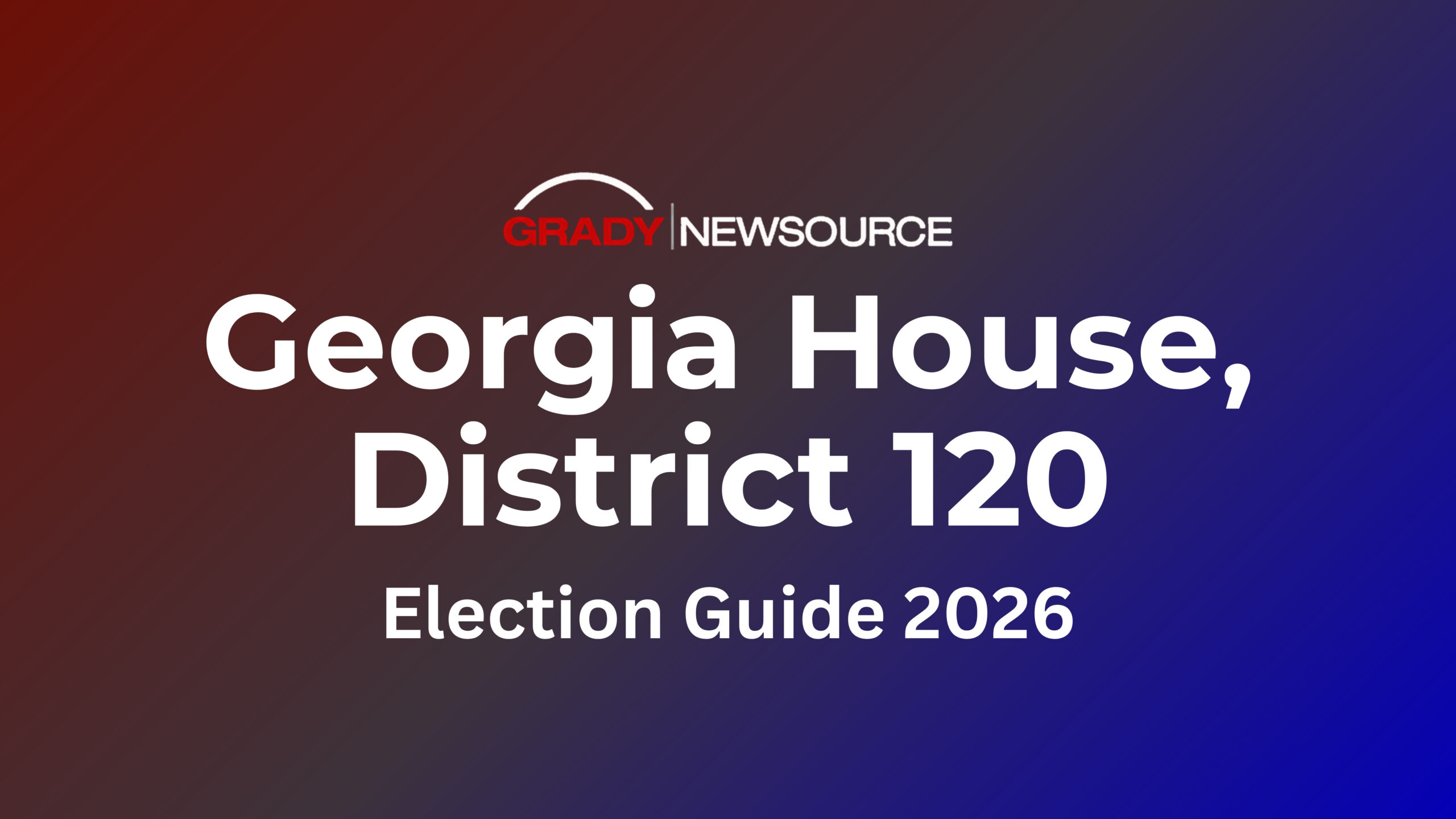 Grady Newsource, Georgia House District 120, Election Guide 2026