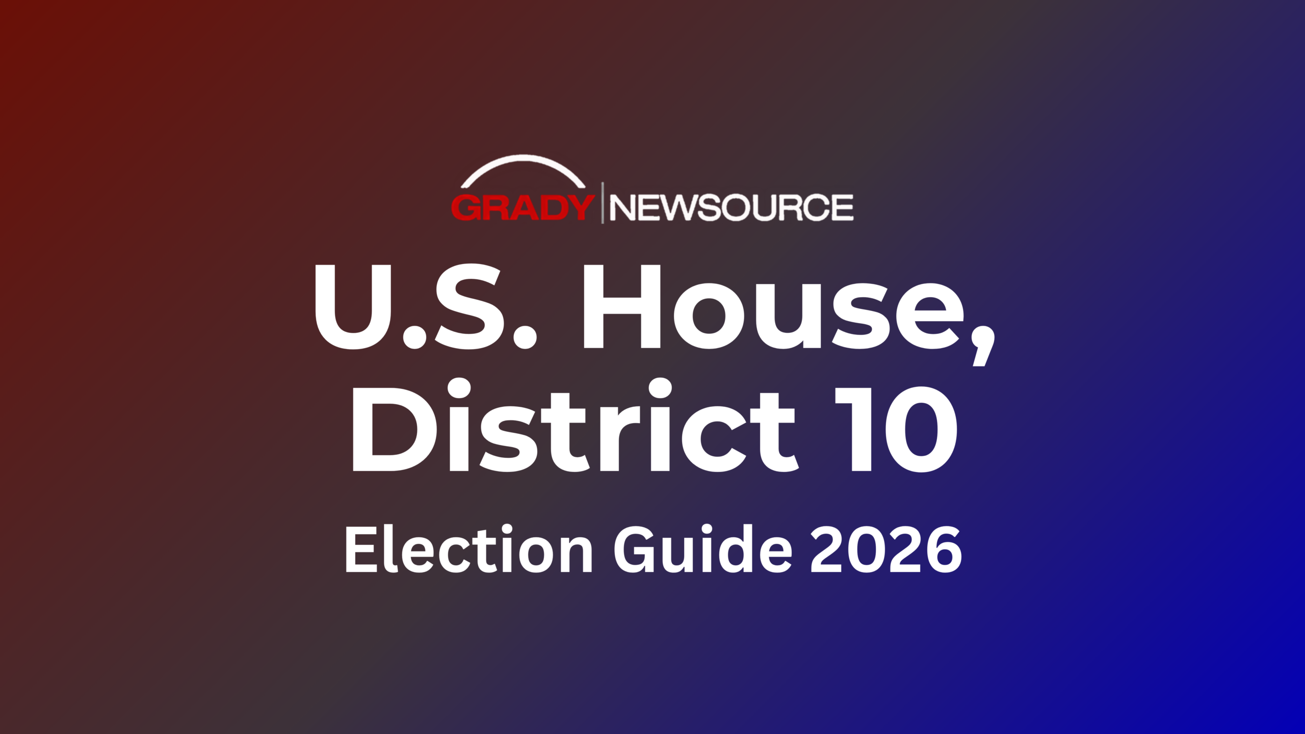 Grady Newsource, U.S. House District 10, Election Guide 2026